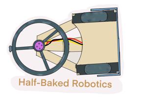 Half-Baked Robotics